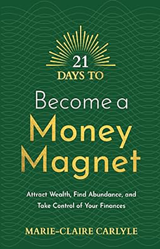 21 Days to Become a Money Magnet - Attract Wealth, Find Abundance, and Take Control of Your Finances